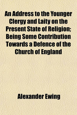 Book cover for An Address to the Younger Clergy and Laity on the Present State of Religion; Being Some Contribution Towards a Defence of the Church of England