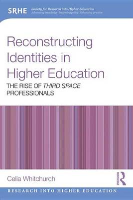 Book cover for Reconstructing Identities in Higher Education: The Rise of 'Third Space' Professionals