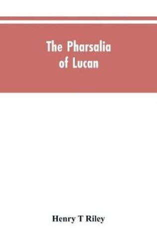 Cover of The Pharsalia of Lucan, literally translated into English prose with copious notes