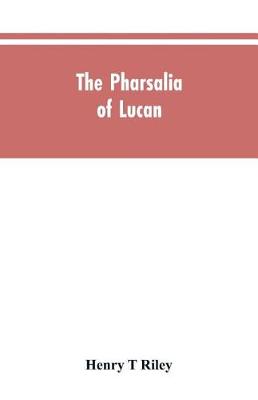 Book cover for The Pharsalia of Lucan, literally translated into English prose with copious notes