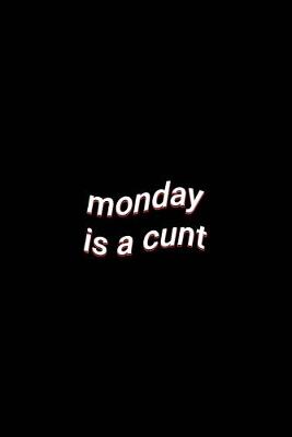 Book cover for monday is a cunt