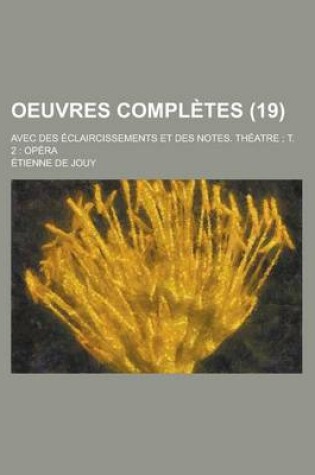 Cover of Oeuvres Completes; Avec Des Eclaircissements Et Des Notes. Theatre; T. 2