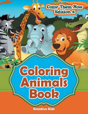Book cover for Coloring Animals Book - Color Them Now Edition 2