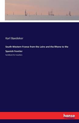 Book cover for South-Western France from the Loire and the Rhone to the Spanish frontier