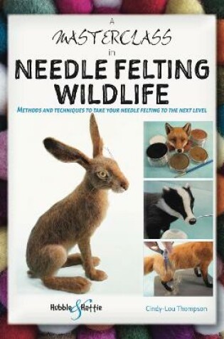 Cover of A Masterclass in Needle Felting Wildlife