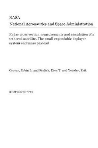 Cover of Radar Cross-Section Measurements and Simulation of a Tethered Satellite. the Small Expendable Deployer System End-Mass Payload