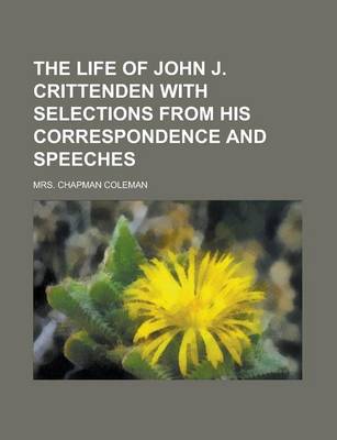 Book cover for The Life of John J. Crittenden with Selections from His Correspondence and Speeches