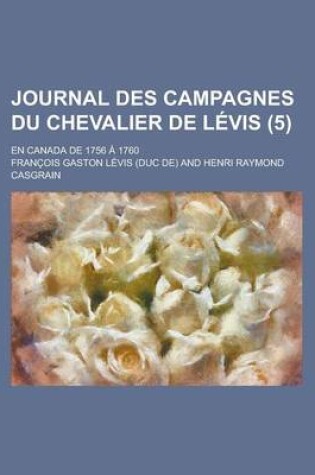 Cover of Journal Des Campagnes Du Chevalier de Levis (5); En Canada de 1756 a 1760