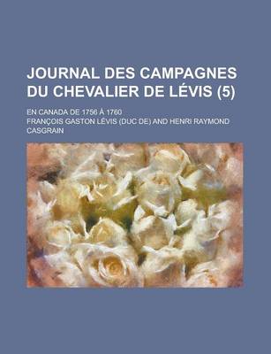 Book cover for Journal Des Campagnes Du Chevalier de Levis (5); En Canada de 1756 a 1760