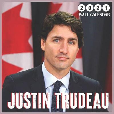 Book cover for Justin Trudeau 2021 Wall Calendar