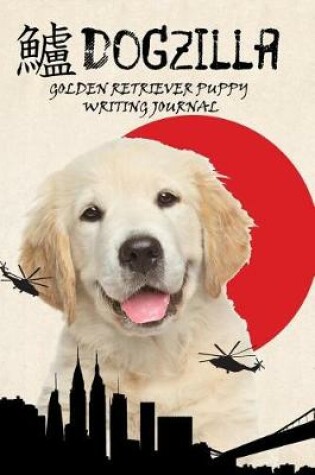 Cover of Dogzilla Golden Retriever Puppy Writing Journal