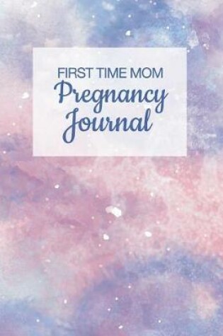 Cover of First Time Mom Pregnancy Journal