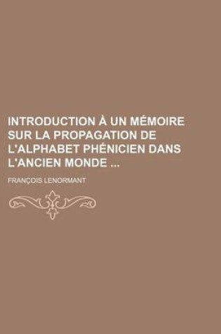 Cover of Introduction a Un Memoire Sur La Propagation de L'Alphabet Phenicien Dans L'Ancien Monde