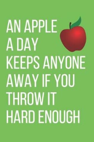 Cover of An Apple a Day. Keeps Anyone Away If Your Throw It Hard Enough.