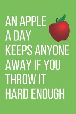 Book cover for An Apple a Day. Keeps Anyone Away If Your Throw It Hard Enough.