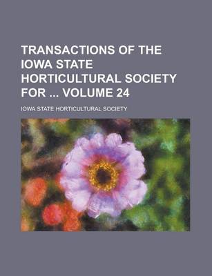 Book cover for Transactions of the Iowa State Horticultural Society for Volume 24