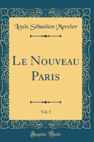 Cover of Le Nouveau Paris, Vol. 5 (Classic Reprint)