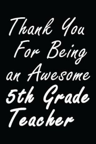 Cover of Thank You For Being an Awesome 5th Grade Teacher