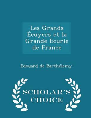 Book cover for Les Grands Ecuyers Et La Grande Ecurie de France - Scholar's Choice Edition