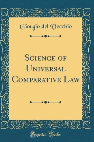 Cover of Science of Universal Comparative Law (Classic Reprint)