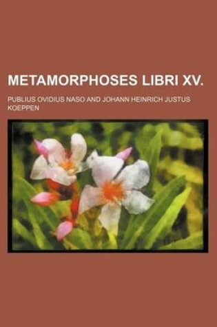 Cover of Metamorphoses Libri XV.