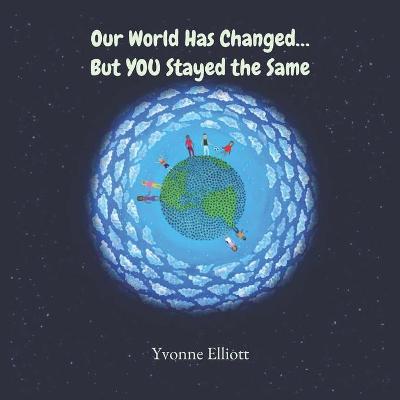 Book cover for Our World Has Changed ... But YOU Stayed the Same