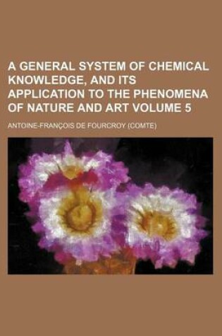 Cover of A General System of Chemical Knowledge, and Its Application to the Phenomena of Nature and Art Volume 5