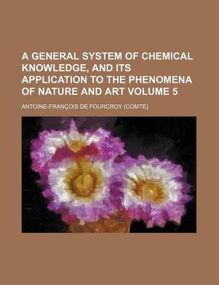 Book cover for A General System of Chemical Knowledge, and Its Application to the Phenomena of Nature and Art Volume 5