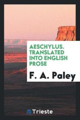 Cover of Aeschylus. Translated Into English Prose
