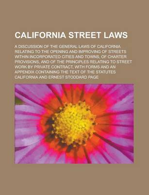 Book cover for California Street Laws; A Discussion of the General Laws of California Relating to the Opening and Improving of Streets Within Incorporated Cities and