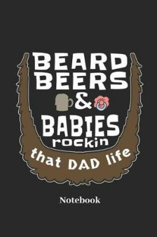 Cover of Beard Beers & Babies Rockin That Dad Life Notebook