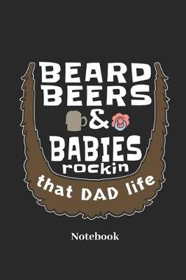 Book cover for Beard Beers & Babies Rockin That Dad Life Notebook