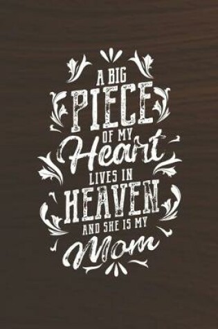 Cover of A Big Piece Of My Heart Live In Heaven And She Is My Mom