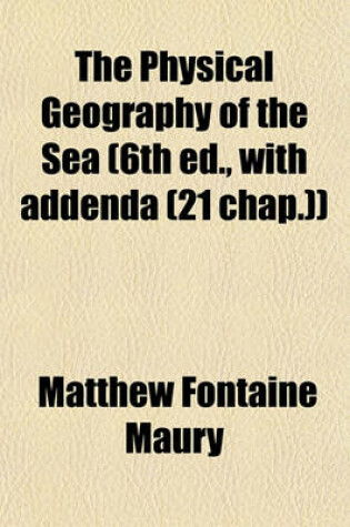 Cover of The Physical Geography of the Sea (6th Ed., with Addenda (21 Chap.))