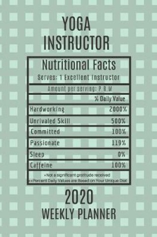 Cover of Yoga Instructor Nutritional Facts Weekly Planner 2020