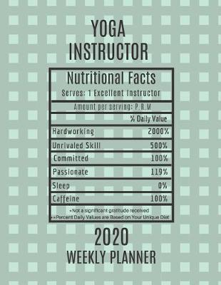 Book cover for Yoga Instructor Nutritional Facts Weekly Planner 2020