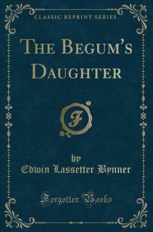 Cover of The Begum's Daughter (Classic Reprint)