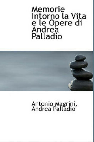 Cover of Memorie Intorno La Vita E Le Opere Di Andrea Palladio