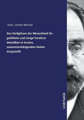 Book cover for Das Heiligthum der Menschheit fur gebildete und innige Verehrer desselben in kurzen, zusammenhangenden Reden dargestellt