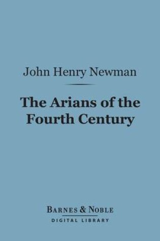 Cover of The Arians of the Fourth Century (Barnes & Noble Digital Library)