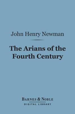 Cover of The Arians of the Fourth Century (Barnes & Noble Digital Library)