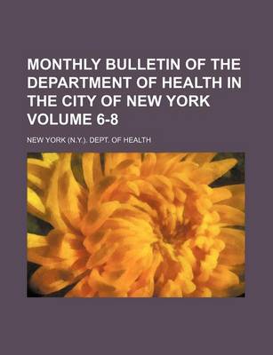 Book cover for Monthly Bulletin of the Department of Health in the City of New York Volume 6-8