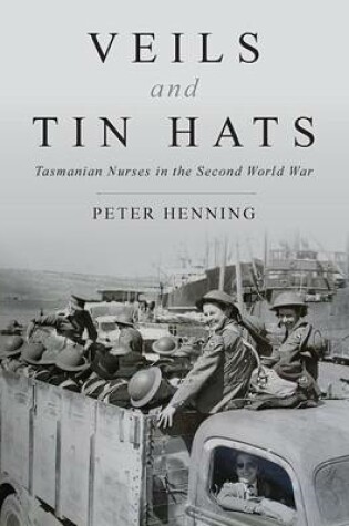 Cover of Veils and Tin Hats - Tasmanian Nurses in the Second World War
