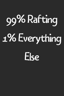 Book cover for 99% Rafting 1% Everything Else