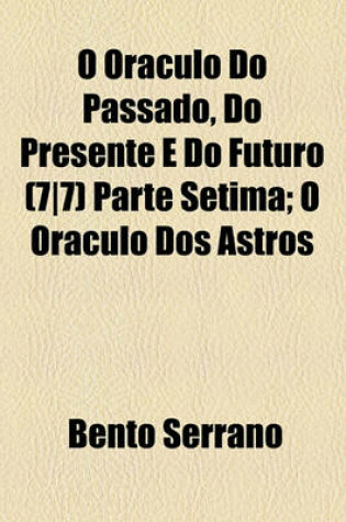 Cover of O Oraculo Do Passado, Do Presente E Do Futuro (77) Parte Setima; O Oraculo DOS Astros