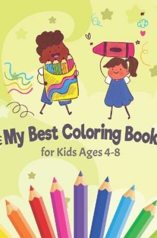 Cover of My Best Coloring Book for Kids Ages 4-8