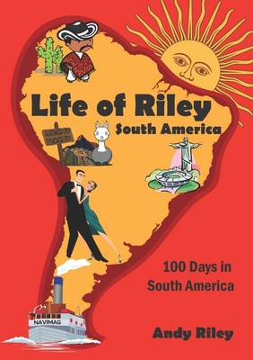 Book cover for Life of Riley: 100 Days in South America