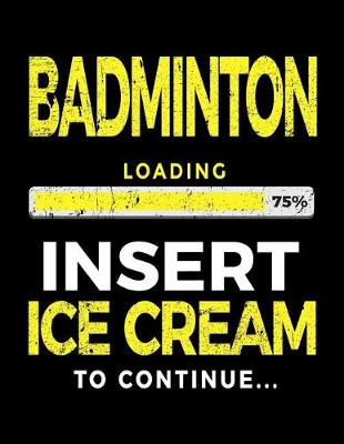 Cover of Badminton Loading 75% Insert Ice Cream to Continue