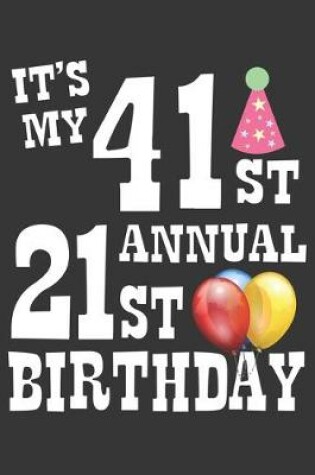 Cover of Its My 41st Annual 21st Birthday Notebook