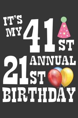 Book cover for Its My 41st Annual 21st Birthday Notebook